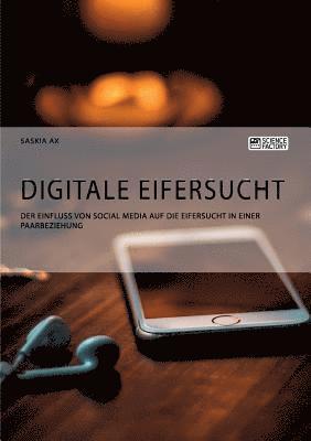 bokomslag Digitale Eifersucht. Der Einfluss von Social Media auf die Eifersucht in einer Paarbeziehung