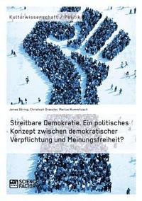 bokomslag Streitbare Demokratie. Ein politisches Konzept zwischen demokratischer Verpflichtung und Meinungsfreiheit?