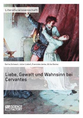 bokomslag Liebe, Gewalt und Wahnsinn bei Cervantes