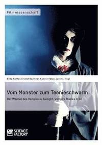 bokomslag Vom Monster zum Teenieschwarm. Der Wandel des Vampirs in &quot;Twilight&quot;, &quot;Vampire Diaries&quot; & Co