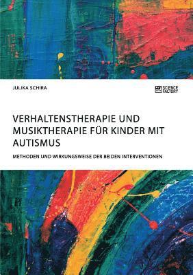 bokomslag Verhaltenstherapie und Musiktherapie fr Kinder mit Autismus. Methoden und Wirkungsweise der beiden Interventionen