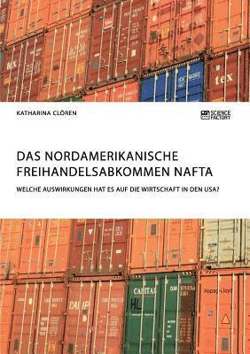 bokomslag Nordamerikanische Freihandelsabkommen NAFTA. Welche Auswirkungen hat es auf die Wirtschaft in den USA?