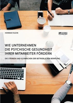 bokomslag Wie Unternehmen die psychische Gesundheit ihrer Mitarbeiter foerdern. Die Starken und Schwachen der betrieblichen Beratung