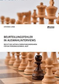 bokomslag Beurteilungsfehler in Auswahlinterviews. Reicht das aktuelle Berufungsverfahren fur die Personalauswahl aus?