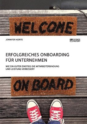 bokomslag Erfolgreiches Onboarding für Unternehmen. Wie ein guter Einstieg die Mitarbeiterbindung und Leistung verbessert