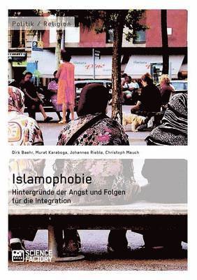 bokomslag Islamophobie. Hintergrnde der Angst und Folgen fr die Integration