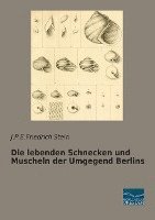 J. P. E. Friedrich Stein - Die lebenden Schnecken und Muscheln der Umgegend Berlins, Häftad