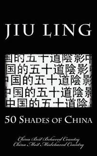 bokomslag 50 Shades of China (hipster edition): China Best Behaved Country & China Most Misbehaved Country