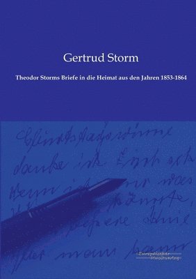 Theodor Storms Briefe in die Heimat aus den Jahren 1853-1864 1