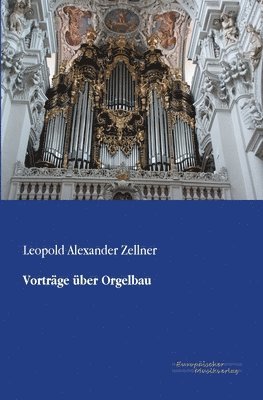 Leopold Alexander Zellner - Vorträge über Orgelbau, Häftad