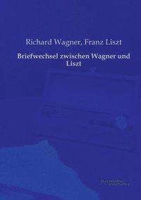 bokomslag Briefwechsel zwischen Wagner und Liszt
