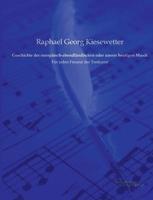 Raphael Georg Kiesewetter - Geschichte der europäisch-abendländischen oder unsrer heutigen Musik, Häftad
