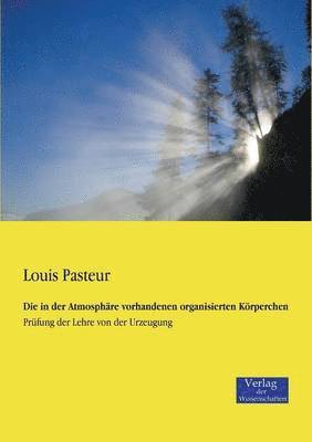 Louis Pasteur - in der Atmosphäre vorhandenen organisierten Körperchen, Häftad