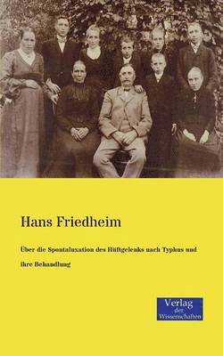 Hans Friedheim - Über die Spontaluxation des Hüftgelenks nach Typhus und ihre Behandlung, Häftad