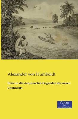 Alexander Von Humboldt, Alexander von Humboldt, Alexander Von Humboldt - Reise in die Aequinoctial-Gegenden des neuen Continents, Häftad