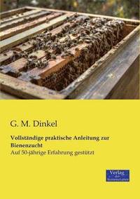 bokomslag Vollstndige praktische Anleitung zur Bienenzucht