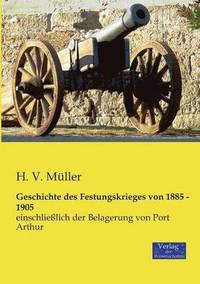 bokomslag Geschichte des Festungskrieges von 1885 - 1905