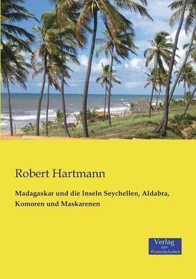 Robert Hartmann - Madagaskar und die Inseln Seychellen, Aldabra, Komoren und Maskarenen, Häftad
