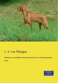 bokomslag Anleitung zur zweckmassigen Erziehung und Dressur der zur Niederjagd gehoerigen Hunde