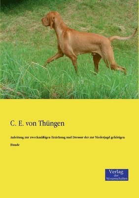 bokomslag Anleitung zur zweckmigen Erziehung und Dressur der zur Niederjagd gehrigen Hunde