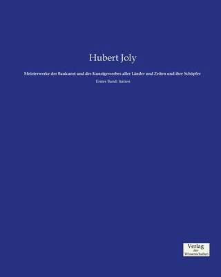 Hubert Joly - Meisterwerke der Baukunst und des Kunstgewerbes aller Länder und Zeiten und ihre Schöpfer, Häftad