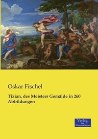 bokomslag Tizian, des Meisters Gemlde in 260 Abbildungen