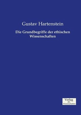 Die Grundbegriffe der ethischen Wissenschaften 1