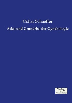 Atlas und Grundriss der Gynkologie 1