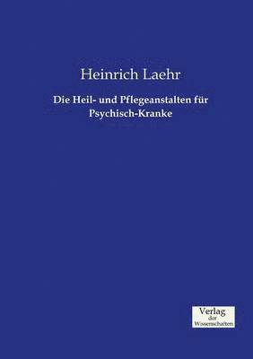 bokomslag Die Heil- und Pflegeanstalten fr Psychisch-Kranke