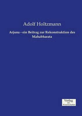 Arjuna - ein Beitrag zur Rekonstruktion des Mahabharata 1