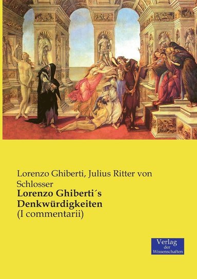 Lorenzo Ghiberti, Julius Ritter Von Schlosser - Lorenzo GhibertiÂ´s Denkwürdigkeiten, Häftad