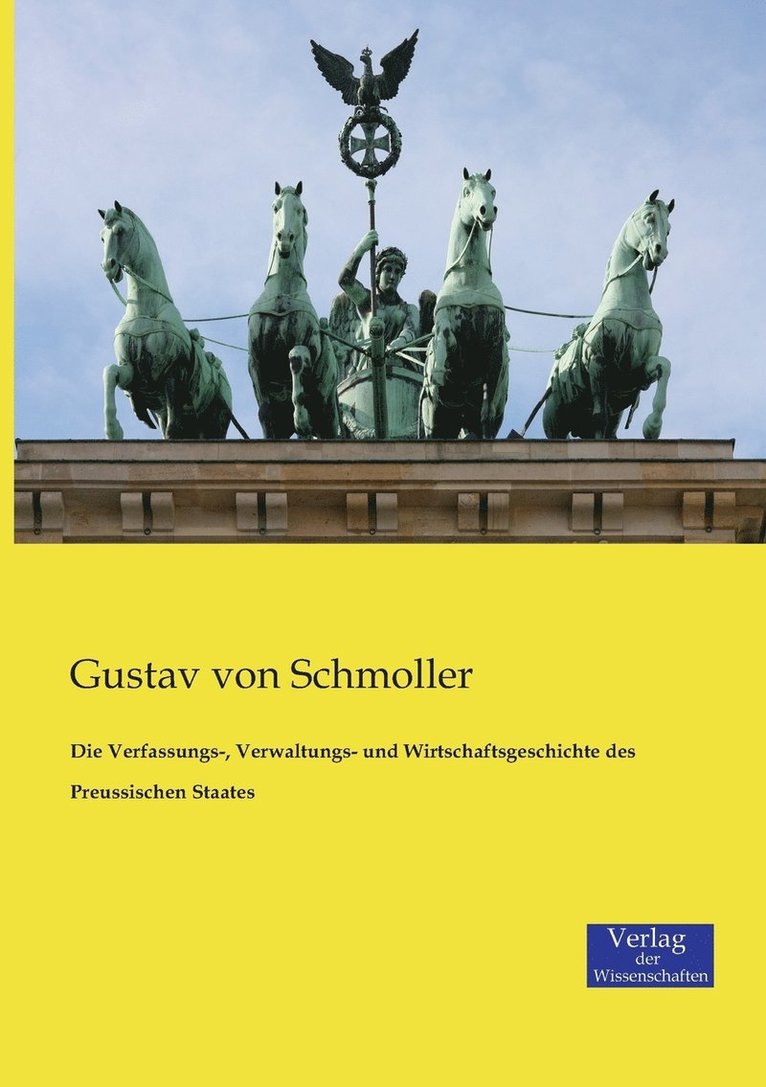 Die Verfassungs-, Verwaltungs- und Wirtschaftsgeschichte des Preussischen Staates 1