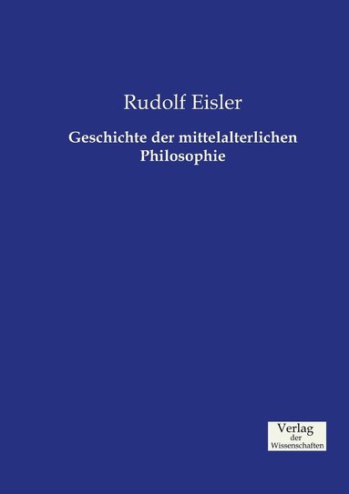 Rudolf Eisler - Geschichte der mittelalterlichen Philosophie, Häftad