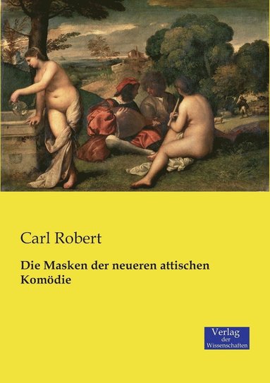 Carl Robert - Masken der neueren attischen Komödie, Häftad