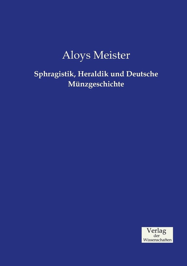 Sphragistik, Heraldik und Deutsche Munzgeschichte 1