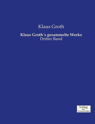 bokomslag Klaus Groths gesammelte Werke