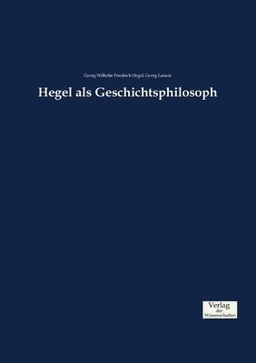 Georg Wilhelm Friedrich Hegel, Georg Lasson - Hegel als Geschichtsphilosoph, Häftad