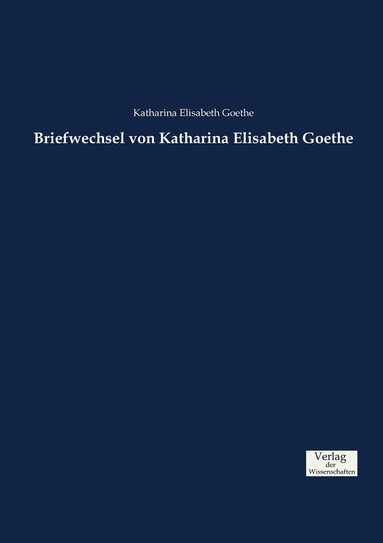 bokomslag Briefwechsel von Katharina Elisabeth Goethe