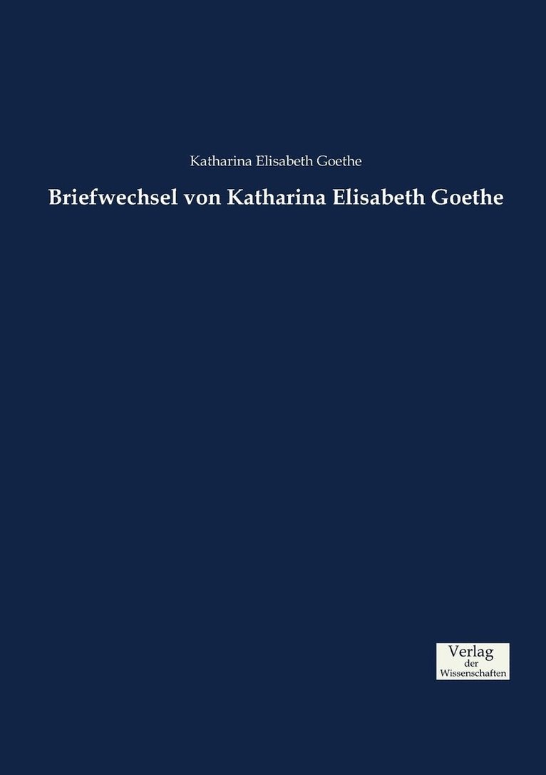 Briefwechsel von Katharina Elisabeth Goethe 1
