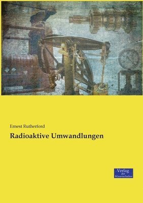 Ernest Rutherford - Radioaktive Umwandlungen, Häftad