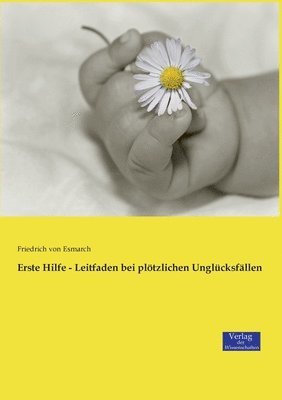 Friedrich Von Esmarch, Friedrich von Esmarch - Erste Hilfe - Leitfaden bei plötzlichen Unglücksfällen, Häftad