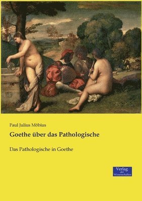 bokomslag Goethe ber das Pathologische