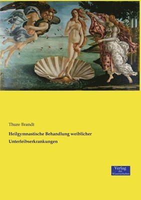 Thure Brandt - Heilgymnastische Behandlung weiblicher Unterleibserkrankungen, Häftad