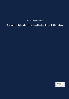 Geschichte der byzantinischen Literatur 1