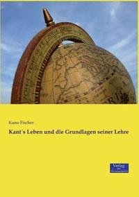 bokomslag Kants Leben und die Grundlagen seiner Lehre