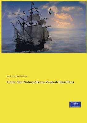 Karl Von Den Steinen - Unter den Naturvölkern Zentral-Brasiliens, Häftad
