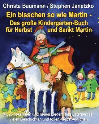 bisschen so wie Martin - Das große Kindergarten-Buch für Herbst und Sankt Martin