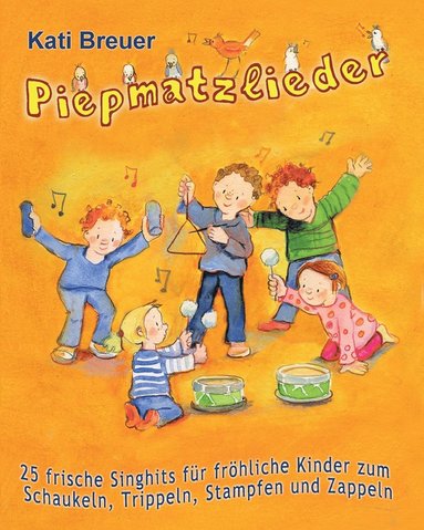 bokomslag Piepmatzlieder - 25 frische Singhits fur froehliche Kinder zum Schaukeln, Trippeln, Stampfen und Zappeln