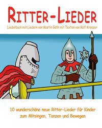 bokomslag Ritter-Lieder - 10 wunderschoene neue Ritter-Lieder fur Kinder zum Mitsingen, Tanzen und Bewegen