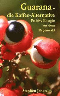 bokomslag Guarana - die Kaffee-Alternative: Positive Energie aus dem Regenwald